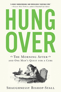 Hungover: The Morning After and One Man's Quest for a Cure