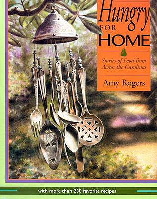 Hungry for Home: Stories of Food from Across the Carolinas with More Than 200 Favorite Recipes - Rogers, Amy, and Egerton, John (Foreword by)