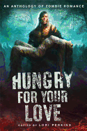 Hungry for Your Love: An Anthology of Zombie Romance