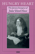 Hungry Heart: The Literary Emergence of Julia Ward Howe
