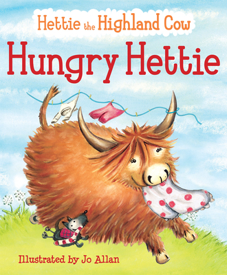 Hungry Hettie: The Highland Cow Who Won't Stop Eating! - Lawson, Polly (Text by)