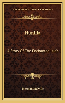 Hunilla: A Story of the Enchanted Isle's - Melville, Herman (Editor)