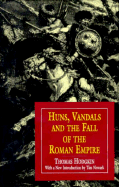 Huns, Vandals, and the Fall of the Roman Empire - Hodgkin, Thomas, and Newark, Tim (Introduction by)