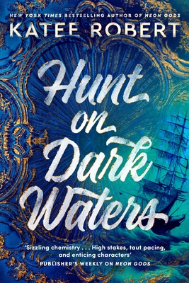 Hunt On Dark Waters: A sexy fantasy romance from TikTok phenomenon and author of Neon Gods - Robert, Katee