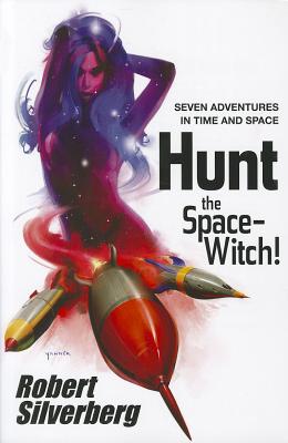 Hunt the Space-Witch!: Seven Adventures in Time and Space - Silverberg, Robert, and Mona, Erik (Editor), and Watters, Pierce (Editor)