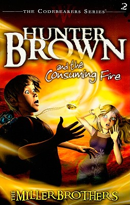 Hunter Brown and the Consuming Fire - Miller Brothers, and Miller, Christopher, and Miller, Allan