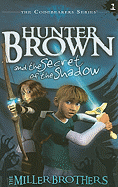 Hunter Brown and the Secret of the Shadow - Miller, Christopher, and Miller, Allan