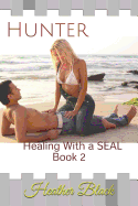 Hunter: Healing With a SEAL Book 2