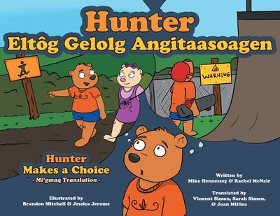 Hunter Makes a Choice - Mi'gmaq Translation - Hennessey, Mike, and McNair, Rachel