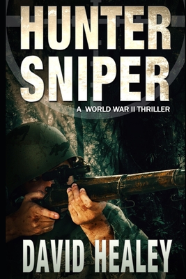 Hunter Sniper: A World War II Thriller - Healey, David