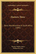 Hunters Three: Sport and Adventure in South Africa (1895)