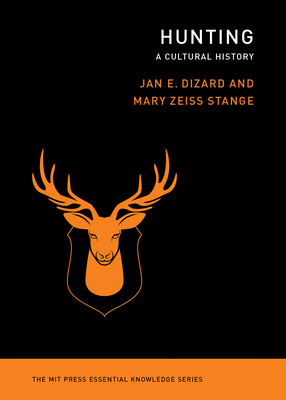 Hunting: A Cultural History - Dizard, Jan E, and Stange, Mary Zeiss