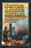 Hunting Antique Bottles in the marine environment: The Complete Field Guide for Finding and Identifying Antique Bottles.