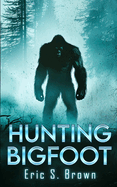 Hunting Bigfoot: A Cryptid Thriller