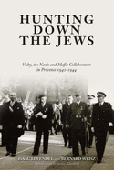 Hunting Down the Jews: Vichy, the Nazis, and Mafia Collaborators in Provence 1942-1944
