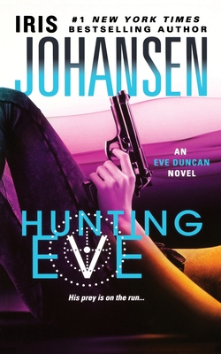 Hunting Eve: An Eve Duncan Novel - Johansen, Iris