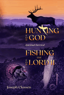 Hunting for God, Fishing for the Lord II: Spiritual Survival