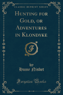 Hunting for Gold, or Adventures in Klondyke (Classic Reprint)