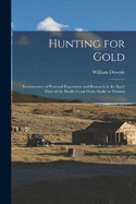 Hunting for Gold: Reminisences of Personal Experience and Research in the Early Days of the Pacific Coast From Alaska to Panama