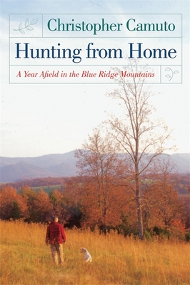 Hunting from Home: A Year Afield in the Blue Ridge Mountains - Camuto, Christopher