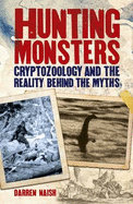 Hunting Monsters Cryptozoology and the Reality Behind Myths