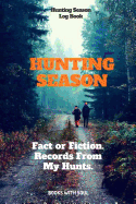 Hunting Season Logbook: Fact or Fiction: Records from My Hunts