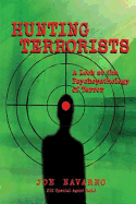 Hunting Terrorists: A Look at the Psychopathology of Terror - Navarro, Joe