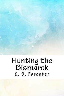 Hunting the Bismarck - Forester, C S