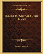 Hunting The Grisly And Other Sketches