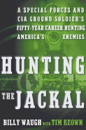 Hunting the Jackal: A Special Forces and CIA Ground Soldier's Fifty-Year Career Hunting America's Enemies - Waugh, Billy, and Keown, Tim