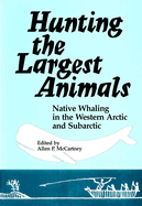 Hunting the Largest Animals: Native Whaling in the Western Arctic and Subarctic