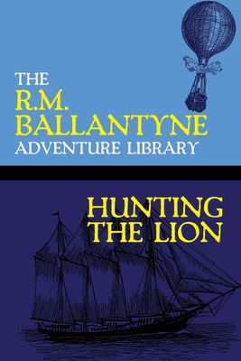 Hunting the Lion - Ballantyne, Robert Michael, and Wurf, Karl (Introduction by)