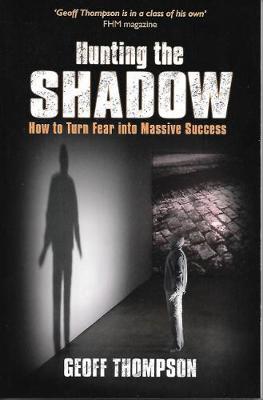 Hunting the Shadow: How to Turn Fear into Massive Success - Thompson, Geoff