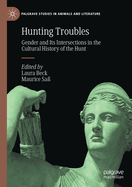 Hunting Troubles: Gender and Its Intersections in the Cultural History of the Hunt