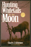 Hunting Whitetails by the Moon - Alsheimer, Charles J, and Durkin, Patrick (Editor)