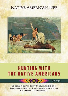 Hunting with the Native Americans - Staeger, Rob, and Johnson, Troy (Editor)
