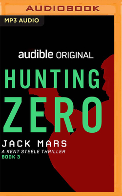 Hunting Zero: A Kent Steele Thriller - Mars, Jack, and Ballerini, Edoardo (Read by)