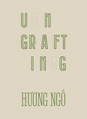 Huong Ng: Ungrafting - Ngo, Huong (Artist), and Rivera, Katja (Introduction by), and Nguyn, Justin Quang (Text by)