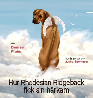 Hur Rhodesian Ridgeback Fick Sin Harkam - Flaim, Denise, and Borrero, Justo (Illustrator)