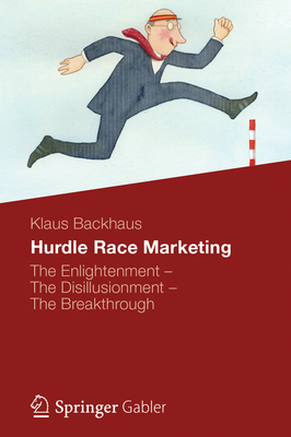 Hurdle Race Marketing: The Enlightenment - The Disillusionment - The Breakthrough - Backhaus, Klaus, and West, Dianne (Translated by)