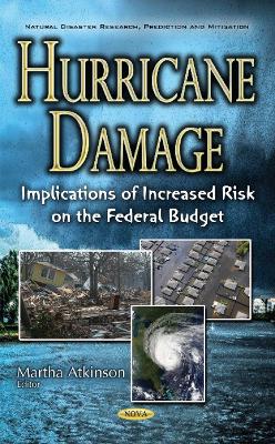 Hurricane Damage: Implications of Increased Risk on the Federal Budget - Atkinson, Martha (Editor)