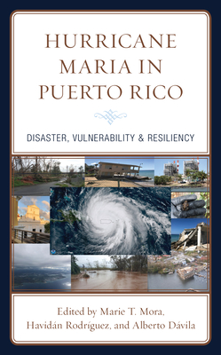 Hurricane Maria in Puerto Rico: Disaster, Vulnerability & Resiliency - Mora, Marie T. (Contributions by), and Rodrguez, Havidn (Contributions by), and Dvila, Alberto (Contributions by)
