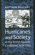 Hurricanes and Society in the British Greater Caribbean, 1624-1783 - Mulcahy, Matthew, Professor