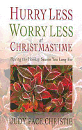 Hurry Less, Worry Less at Christmastime: Having the Holiday Season You Long for
