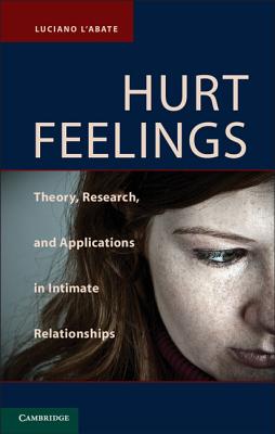 Hurt Feelings: Theory, Research, and Applications in Intimate Relationships - L'Abate, Luciano