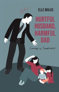 Hurtful Husband, Harmful Dad: Leaving is Complicated