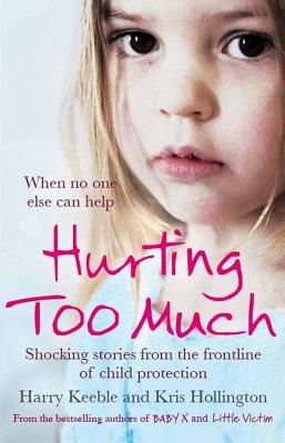 Hurting Too Much: Shocking Stories from the Frontline of Child Protection - Keeble, Harry, and Hollington, Kris