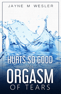 Hurts So Good: An Orgasm of Tears