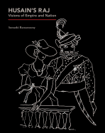 Husain's Raj: Visions of Empire and Nation