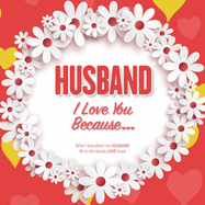 Husband, I Love You Because: What I love about my HUSBAND - Fill in the blanks LOVE book (red white daisies)